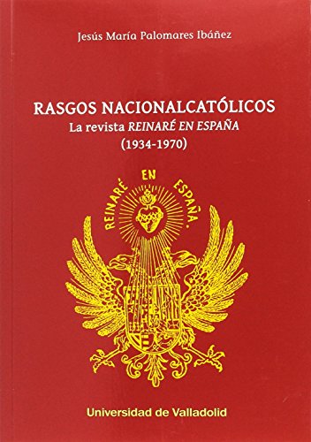9788484489115: RASGOS NACIONALCATLICOS. LA REVISTA "REINAR EN ESPAA" (1934-1970)