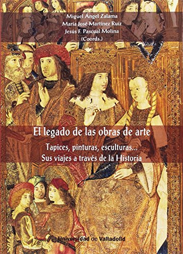 Imagen de archivo de EL LEGADO DE LAS OBRAS DE ARTE: TAPICES, PINTURAS, ESCULTURAS. SUS VIAJES A TRAVS DE LA HISTORIA a la venta por KALAMO LIBROS, S.L.