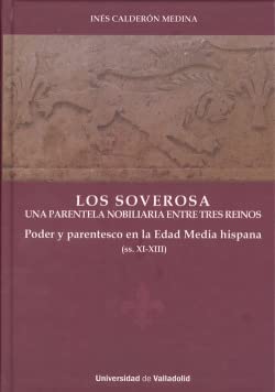 Imagen de archivo de Los Soverosa : una parentela nobiliaria entre tres reinos : poder y parentesco en la Edad Media Hispana, ss. XI-XIII a la venta por Iridium_Books