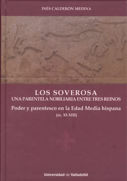 Stock image for Los Soverosa : una parentela nobiliaria entre tres reinos : poder y parentesco en la Edad Media Hispana, ss. XI-XIII for sale by Iridium_Books