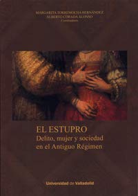 Stock image for EL ESTUPRO: DELITO, MUJER Y SOCIEDAD EN EL ANTIGUO RGIMEN for sale by KALAMO LIBROS, S.L.
