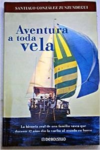 Stock image for AVENTURA A TODA VELA: la historia real de una familia vasca que durante 17 aos dio la vuelta al mundo en barco for sale by Librera Races