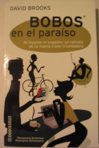 Bobos en el paraiso Ni hippies ni yuppies: un retrato de la nueva clase triunfadora (9788484509493) by David Brooks