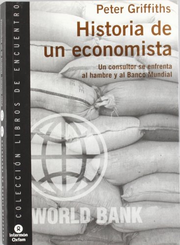 Beispielbild fr Historia de un economista : un consultor se enfrenta al hambre y al Banco Mundial zum Verkauf von medimops