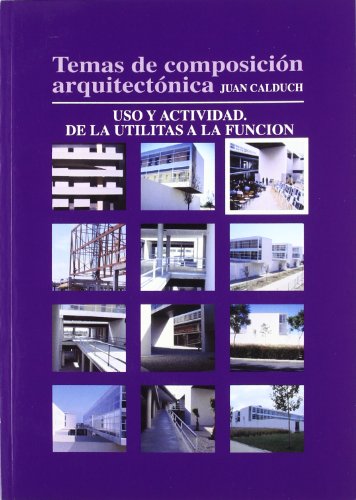 Temas de composición arquitectónica. 3.Uso y actividad de las utilitas a la función - Joan Calduch Cervera