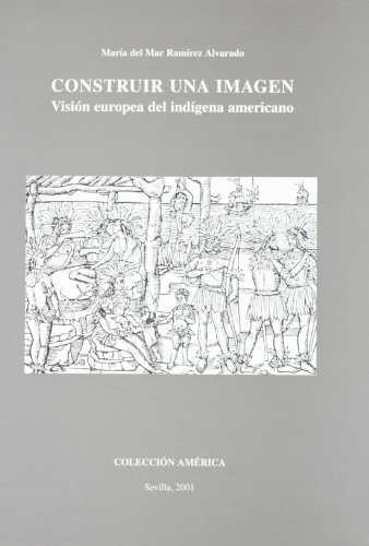 Imagen de archivo de Construir una Imagen: Vision Europea del Indigena Americano (Coleccion America) (Spanish Edition) a la venta por Zubal-Books, Since 1961