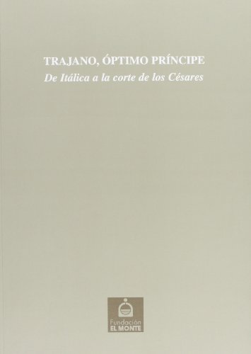 9788484551362: Trajano, optimo principe (de italica a la corte de los cesares)