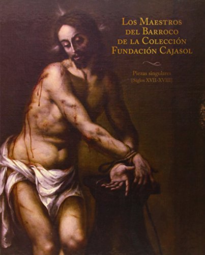 9788484553434: Los Maestros Del Barroco. Piezas Singulares De La Coleccin Cajasol (Siglos XVII-XVIII) (Arte Antiguo)