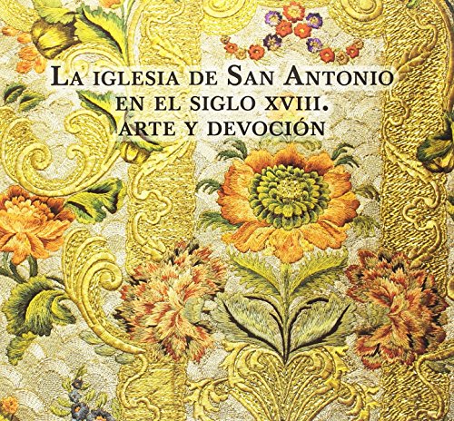 Beispielbild fr La Iglesia de San Antonio en el siglo XVIII: Arte y Devocin zum Verkauf von AG Library