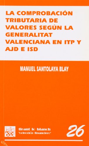 Stock image for La comprobacin tributaria de valores segn la Generalitat Valenciana en ITP y AJD e ISD (estudio adaptado a la Ley 58/2003, de 17 de diciembre, General Tributaria) for sale by MARCIAL PONS LIBRERO