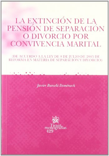 Stock image for LA EXTINCIN DE LA PENSIN DE SEPARACIN O DIVORCIO POR CONVIVENCIA MARITAL DE ACUERDO A LA LEY DE 8 DE JULIO DE 2005 DE REFORMA EN MATERIA. for sale by Zilis Select Books