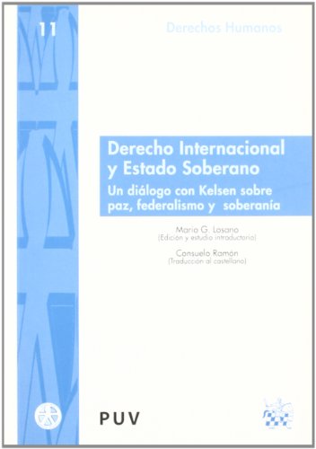 Stock image for DERECHO INTERNACIONAL Y ESTADO SOBERANO . UN DILOGO CON KELSEN SOBRE PAZ, FEDERALISMO Y SOBERANA for sale by Zilis Select Books