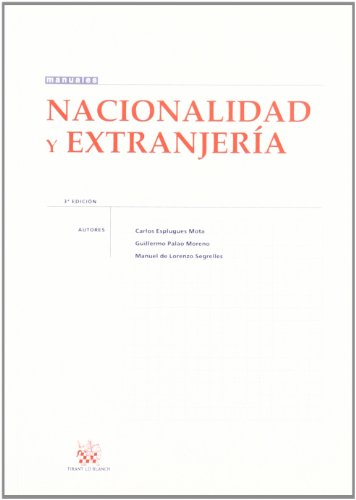 Nacionalidad y Extranjería - Carlos Esplugues Mota; Guillermo Palao Moreno; Manuel de Lorenzo Segrelles