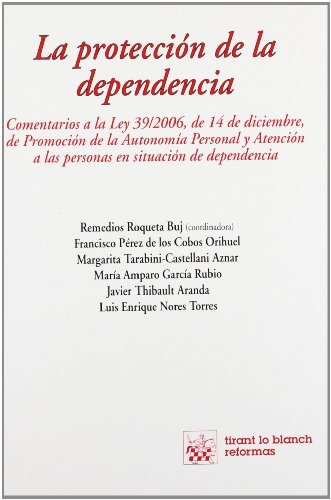 Stock image for LA PROTECCIN DE LA DEPENDENCIA COMENTARIOS A LA LEY 39/2006, DE 14 DE DICIEMBRE, DE PROMOCIN. for sale by Zilis Select Books