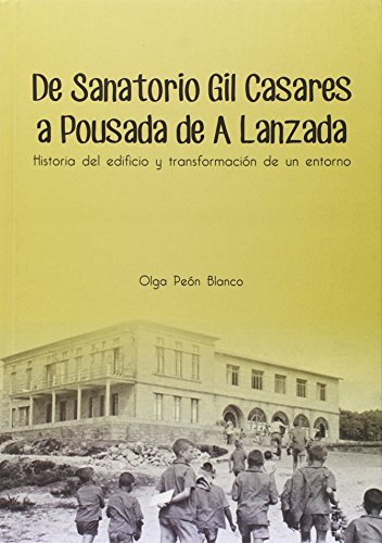 Imagen de archivo de De Sanatorio Gil Casares a Pousadas da Lanzada : historia del edificio y transformacin de un entorno a la venta por AG Library