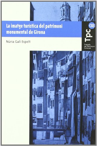 9788484582168: La imatge turstica del patrimoni monumental de Girona