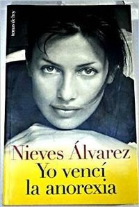 Yo vencí la anorexia - Álvarez, Nieves