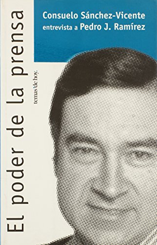 9788484601944: El Poder De LA Prensa: Consuelo Sanchez-Vicente Entrevista a Pedro J. Ramirez (Spanish Edition)