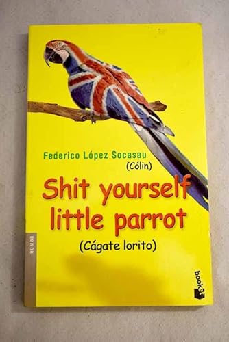 9788484602927: Shit yourself little parrot (Fuera de Coleccin / Humor)