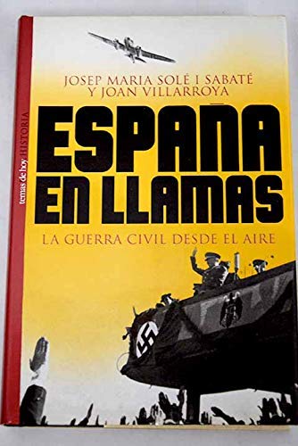 España en llamas. La Guerra Civíl desde el aire . - Solé i Sabaté, Josep Maria/Villarroya, Joan