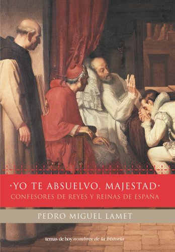 Imagen de archivo de Yo te absuelvo, majestad confesores de reyes y reinas de Espaa a la venta por Librera Prez Galds