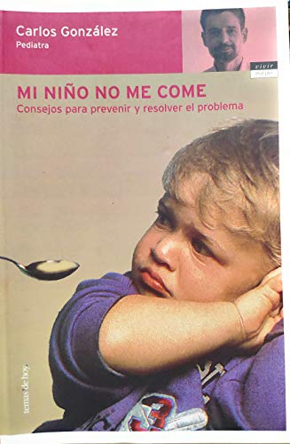 Stock image for MI NIO NO ME COME CONSEJOS PARA PREVENIR Y RESOLVER EL PROBLEMA for sale by Librovicios