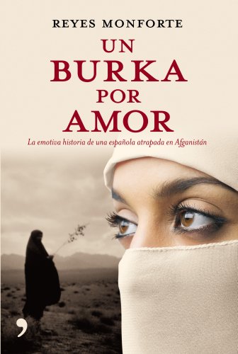 9788484606499: Un burka por amor: La Emotiva Historia De Una Espanola Atrapada En Afganistan (En primera persona)