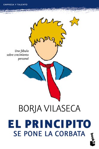 9788484608516: El Principito se pone la corbata: una fbula de crecimiento personal: Una fbula sobre crecimiento personal: 4 (Prcticos siglo XXI)