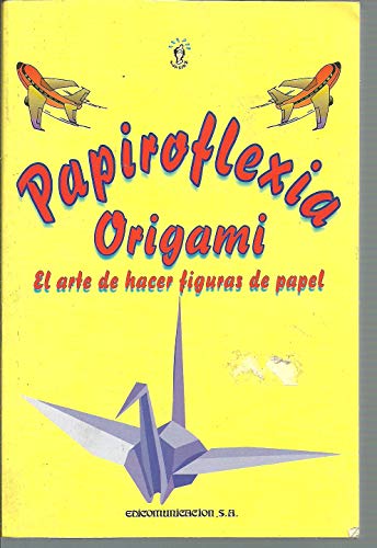 Beispielbild fr Papiroflexia Origami: El arte de hacer figuras de papel (Coleccion Evasion, 15) zum Verkauf von medimops