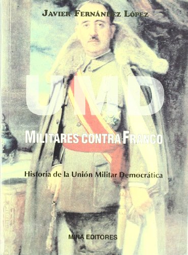Stock image for UMD. Militares contra Franco : historia de la Unin Militar Democrtica for sale by medimops