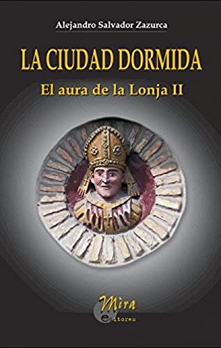 Imagen de archivo de LA CIUDAD DORMIDA: EL AURA DE LA LONJA II EPISODIOS TRAS LOS SITIOS DE ZARAGOZA a la venta por Zilis Select Books