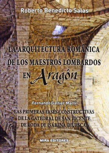 Imagen de archivo de LA ARQUITECTURA ROMNICA DE LOS MAESTROS LOMBARDOS EN ARAGN. LAS PRIMERAS FASES a la venta por Antrtica