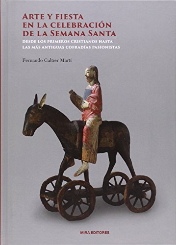 9788484654650: Arte y fiesta en la celebracin de la Semana Santa: Desde los primeros cristianos hasta las ms antiguas cofradas pasionistas