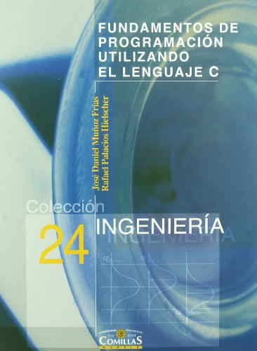 Fundamentos de programación utilizando el lenguaje C - Palacios Hielscher, Rafael; Muñoz Frías, José Daniel