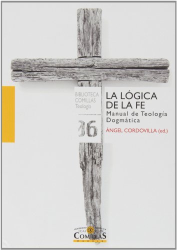 9788484684923: Lgica de la fe,La: Manual de Teologa Dogmtica: 6 (Biblioteca Comillas, Teologa)