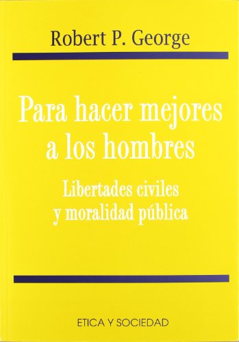 9788484690597: Para hacer mejores a los hombres: libertades civiles y moralidad pblica (Etica y sociedad)