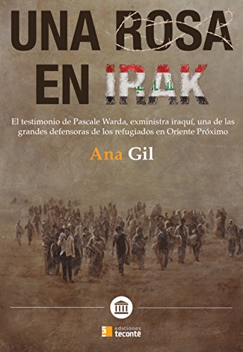 Imagen de archivo de Una rosa en Irak : el testimonio de Pascale Warda, exministra iraqu?, una de las grandes defensoras de los refugiados en Oriente Pr?ximo a la venta por Reuseabook