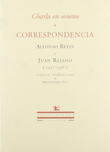 Imagen de archivo de CHARLA EN SONETOS: correspondencia Alfonso Reyes y Juan Rejano (1947-1956) a la venta por KALAMO LIBROS, S.L.