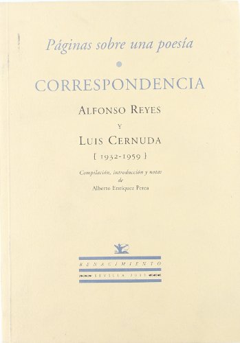 PÃ¡ginas sobre una poesÃ­a: Correspondencia. Alfonso Reyes y Luis Cernuda (1932-1959). CompilaciÃ³n, introducciÃ³n y notas de Alberto EnrÃ­quez Perea. (9788484721109) by Reyes, Alfonso; Cernuda, Luis