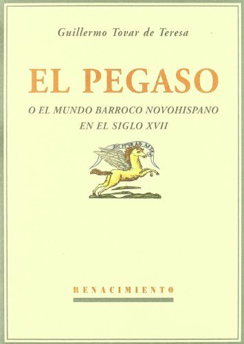 9788484722816: El Pegaso o El mundo barroco novohispano en el siglo XVII