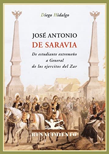 Imagen de archivo de Jose Antonio De Saravia: De estudiante extremeo a general de los ejrcitos del Zar (Biblioteca Histrica) a la venta por Pepe Store Books