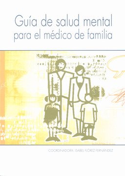 Imagen de archivo de Gua de Salud Mental para el Mdico de Familia. Vv.aa. Coordinadora Isabel Flrez Fernndez. Ergn 2009. Isbn 9788484737605. 228 Pginas con Abundantes Cuadros. Tamao 240x171mm. Editorial. Buen Estado, con Seales de Buen Uso y sin Datos Ni Rastros de Anteriores Poseedores. Peso 580grs. a la venta por Hamelyn