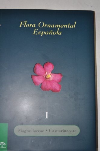 Flora Ornamental Española: Las Plantas Cultivadas en la España Peninsular e Insular, Tomo 1: Magn...