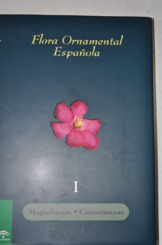 9788484740018: Flora Ornamental Espaola: Las Plantas Cultivadas en la Espaa Peninsular e Insular, Tomo 1: Magnoliaceae a Casuarinaceae