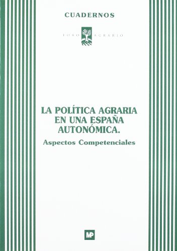 POLÍTICA AGRARIA EN UNA ESPAÑA AUTONÓMICA, LA: ASPECTOS COMPETENCIALES - FORO AGRARIO