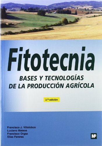 Imagen de archivo de FITOTECNIA. BASES Y TECNOLOGAS DE LA PRODUCCIN AGRCOLA. 2 EDIC. CORREGIDA BASES Y TECNOLOGAS DE LA PRODUCCIN AGRCOLA a la venta por Zilis Select Books