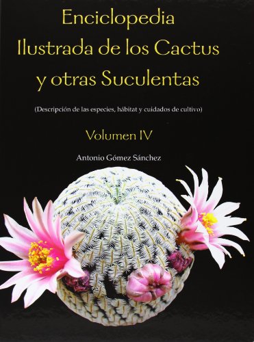 9788484766407: Enciclopedia ilustrada de los cactus y otras suculentas. Vol IV (SIN COLECCION)