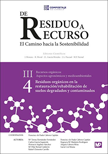 Stock image for DE RESIDUO A RECURSO, EL CAMINO DE LA SOSTENIBILIDAD (III. 4): RESIDUOS ORGANICOS EN LA RESTAURACION / REHABILITACION DE SUELOS DEGRADADOS Y CONTAMINADOS for sale by KALAMO LIBROS, S.L.