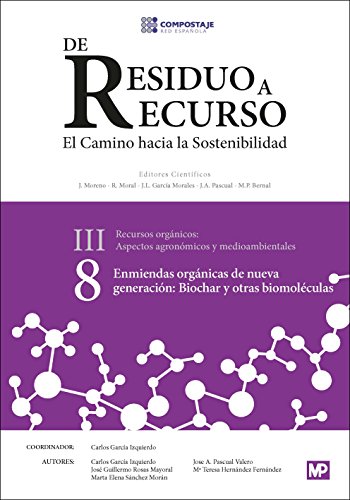 Imagen de archivo de DE RESIDUO A RECURSO, EL CAMINO DE LA SOSTENIBILIDAD (III. 8): ENMIENDAS ORGANICAS DE NUEVA GENERACION: BIOCHAR Y OTRAS BIOMOLECULAS a la venta por KALAMO LIBROS, S.L.