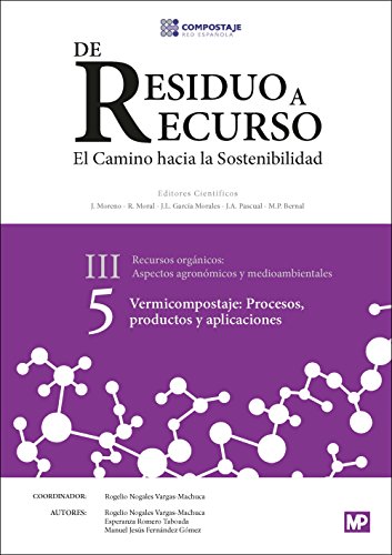Stock image for DE RESIDUO A RECURSO, EL CAMINO DE LA SOSTENIBILIDAD (III. 5): VERMICOMPOSTAJE: PROCESOS, PRODUCTOS Y APLICACIONES for sale by KALAMO LIBROS, S.L.